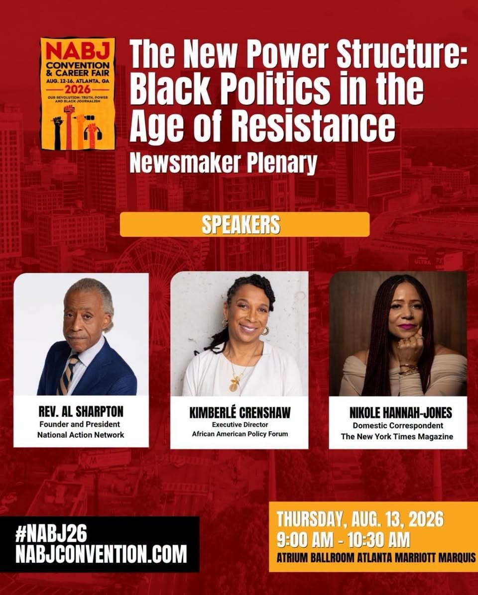 NABJ 2026 Newsmaker Plenary — The New Power Structure: Black Politics in the Age of Resistance, with Rev. Al Sharpton, Kimberlé Crenshaw, and Nikole Hannah-Jones, Thursday August 13, 2026