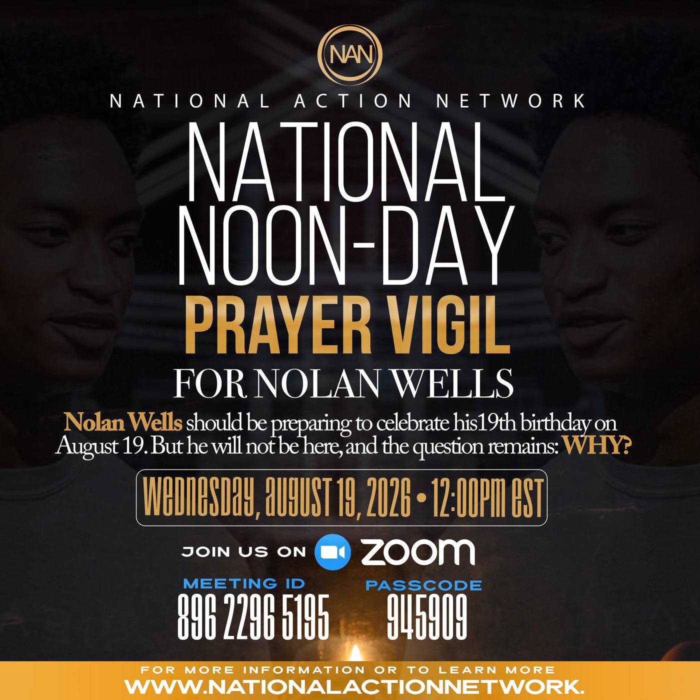 National Action Network National Noon-Day Prayer Vigil for Nolan Wells — Wednesday, August 19, 2026, 12:00 PM EST on Zoom. Meeting ID 896 2296 5195, Passcode 945909.